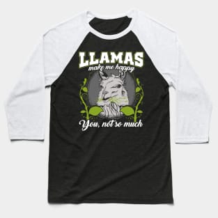 Llamas make me happy you not so much Baseball T-Shirt